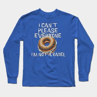 Funny Bagel - Can't Please Everyone. I'm Not a Bagel Long Sleeve T-Shirt